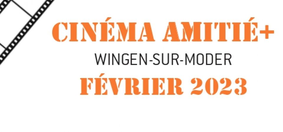 Programme Cinéma Amitié Plus Wingen-sur-Moder Février 2023